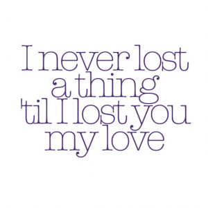 never-lost-a-thing-till-lost-you-my-love-quotes-saying-pictures.jpg