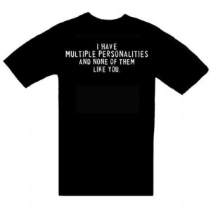 Funny T-Shirts ~ I Have Multiple Personalities And None Of Them Like ...