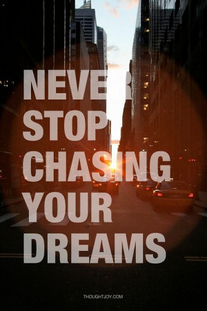 Never stop chasing your dreams” #quote #inspiration #dreams #fire # ...
