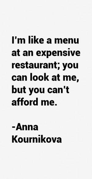 ... expensive restaurant; you can look at me, but you can't afford me