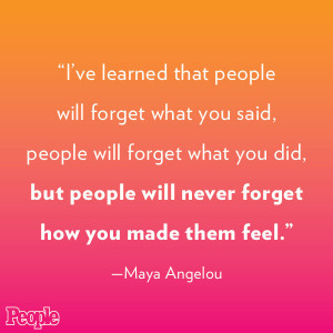 forget what you said people will forget what you did but people will ...