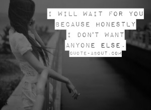 will wait for you because honestly I don't want anyone else