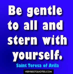 Positive Attitude quotes - Be gentle to all and stern with yourself.