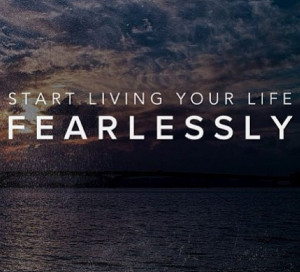 Be Fearless.