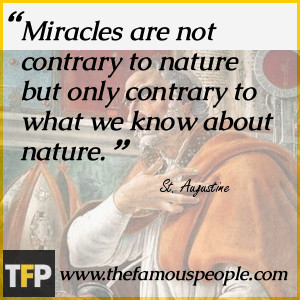 Miracles are not contrary to nature but only contrary to what we know ...