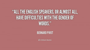 All the English speakers, or almost all, have difficulties with the ...