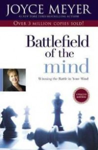 The Battlefield Of The Mind: Winning The Battle In Your Mind