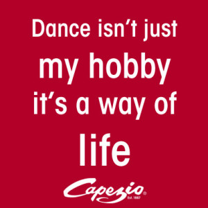 Dance Isn’t Just My Hobby It’s A Way Of Life