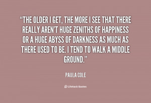 quote-Paula-Cole-the-older-i-get-the-more-i-2-73578.png