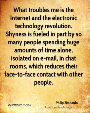 ... time alone, isolated on e-mail, in chat rooms, which reduces their