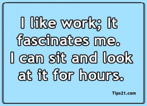 Like Work Fascinates Can...