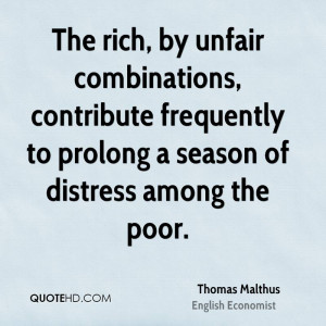 The rich, by unfair combinations, contribute frequently to prolong a ...