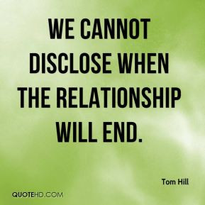 Tom Hill - We cannot disclose when the relationship will end.