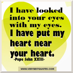 Quotes - I have looked into your eyes with my eyes. I have put my ...