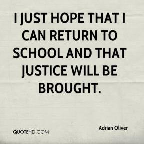 ... hope that I can return to school and that justice will be brought