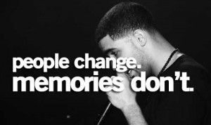 You are here: Home » Drake Quotes » People change. Memories don’t.