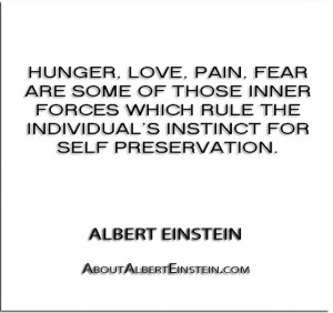 ... individual’s instinct for self preservation.” – Albert Einstein