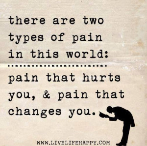 There are two types of pain in this world pain that hurts you & pain ...