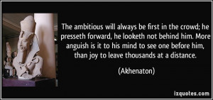 The ambitious will always be first in the crowd; he presseth forward ...