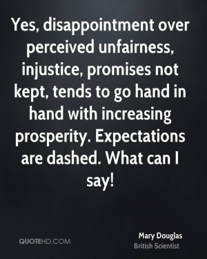 Yes, disappointment over perceived unfairness, injustice, promises not ...