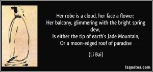 Her robe is a cloud, her face a flower; Her balcony, glimmering with ...