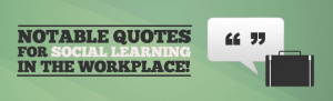 Notable Quotes for Social Learning in the Workplace