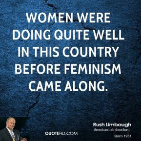 Women were doing quite well in this country before feminism came along ...