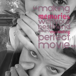 Quotes Picture: making memories with your best friend is like a ...