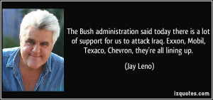 ... Iraq. Exxon, Mobil, Texaco, Chevron, they're all lining up. - Jay Leno
