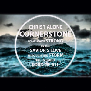 Christ alone cornerstone weak made strong in the savior's love through ...