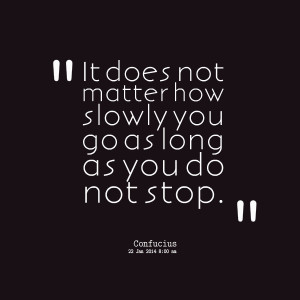 Quotes Picture: it does not matter how slowly you go as long as you do ...