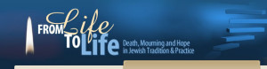 ... to Life: Death, Mourning and Hope in Jewish Tradition and Practice