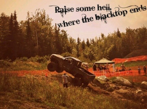 Raise some hell where the blacktop ends