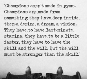 Champions arent made in gyms quote