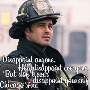 Chicago Fire..... This is my favorite character and my favorite line ...
