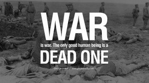 is war. The only good human being is a dead one. George Orwell Quotes ...