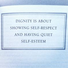 ... is about showing #self -respect and having quiet #self -esteem. #Quote