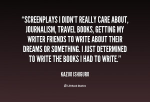quote-Kazuo-Ishiguro-screenplays-i-didnt-really-care-about-journalism ...