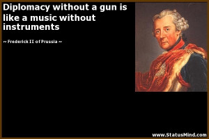 ... without instruments - Frederick II of Prussia Quotes - StatusMind.com