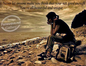 Never Let Anyone Make You Think That You Not Good Enough You’re All ...