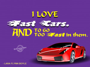 love fast cars and to go too fast in them lara flynn boyle