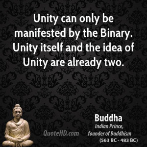 Unity can only be manifested by the Binary. Unity itself and the idea ...