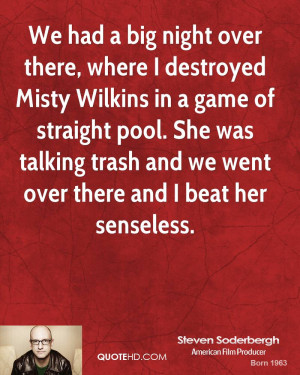 We had a big night over there, where I destroyed Misty Wilkins in a ...