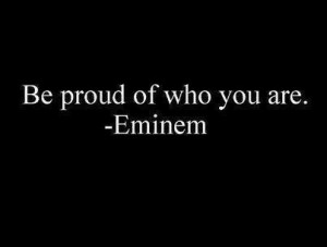 black and white, eminem, proud, quote, quotes, true, who you are, you