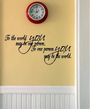 Quote-To The World You May Be One Person-special buy any 2 quotes and ...