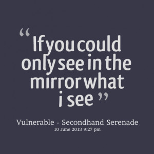 Quotes Picture: if you could only see in the mirror what i see