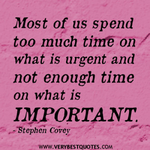 ... urgent and not enough time on what is important., stephen Covey Quotes