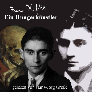 Hans-Jörg Große liest Franz Kafka - Ein Hungerkünstler