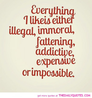 everything-i-like-is-illegal-funny-quotes-sayings-pictures.jpg