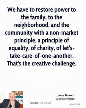 We have to restore power to the family, to the neighborhood, and the ...